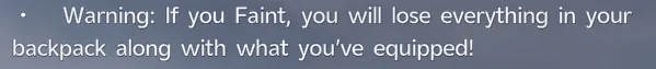 The in-game warning that Fainting loses everything in your backpack and what you have equipped